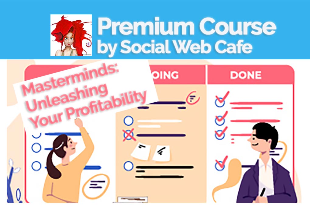 Social Web Cafe's Masterminds - Unleashing Your Profitability (Premium Course)